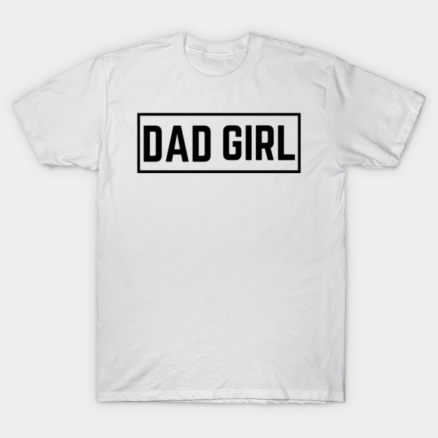 girl dad Girl Dad TShirt TeePublic